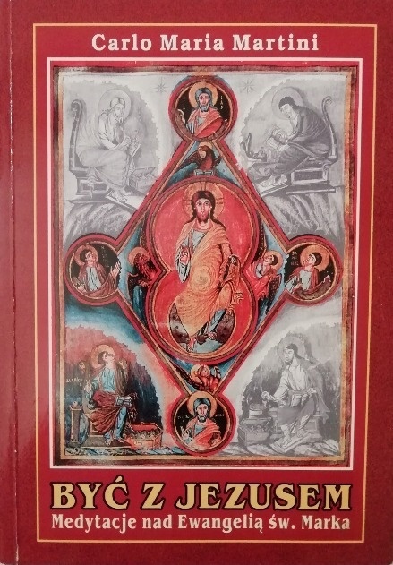 Być z Jezusem Medytacje nad Ewangelią św Marka Carlo M Martini