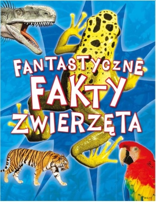 Fantastyczne fakty. Zwierzęta Praca zbiorowa