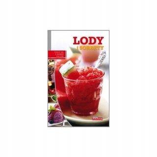 Lody i sorbety. Dobra kuchnia. Iwona Czarkowska