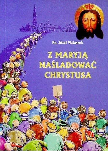 Naśladować Chrystusa z Maryją Danuta Mastalska