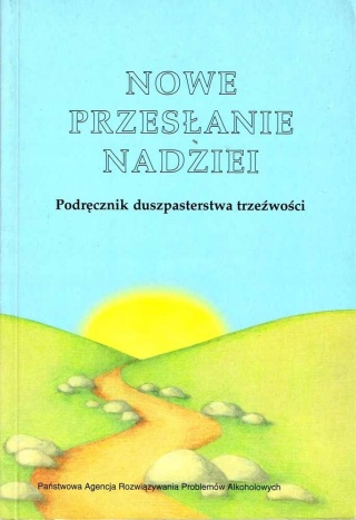 Nowe przesłanie nadziei. Podręcznik duszpasterstwa trzeźwości