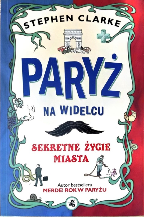 Paryż na widelcu. Sekretne życie miasta. Clarke