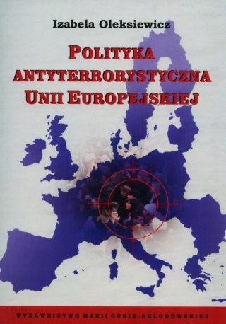 Polityka antyterrorystyczna Unii Europejskiej Izabela Oleksiewicz