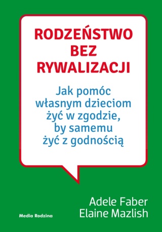 Rodzeństwo bez rywalizacji Adele Faber, Elaine Mazlish