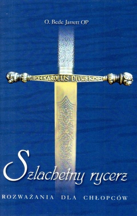 Szlachetny rycerz. Rozważania dla chłopców O. Bede Jarrett OP