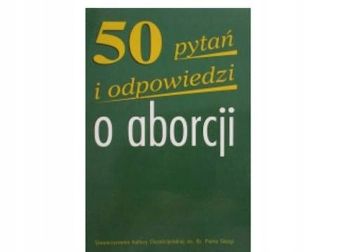 50 pytań i odpowiedzi o aborcji Kozielska