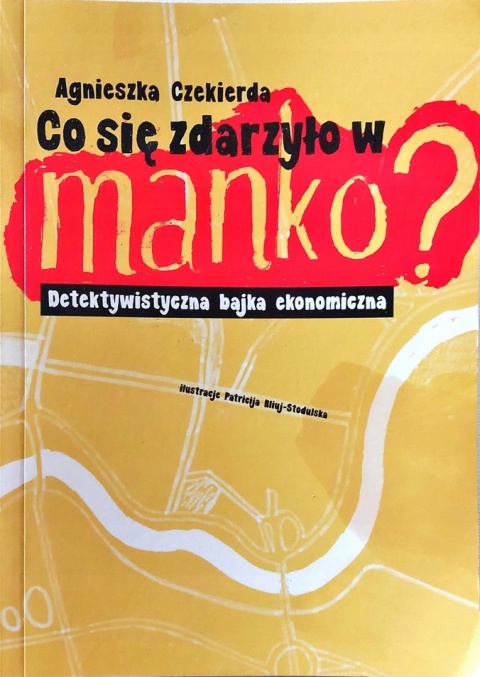 Co się zdarzyło w Manko ? : detektywistyczna bajka ekonomiczna