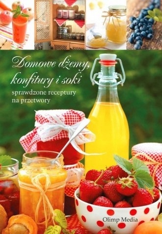 Domowe dżemy konfitury i soki Praca zbiorowa