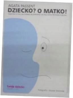 Dziecko? O matko! Agata Passent