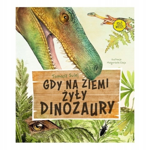 GDY NA ZIEMI ŻYŁY DINOZAURY Tomasz Sulej