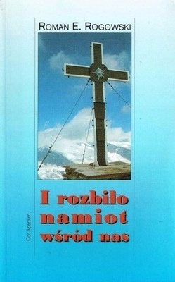 I ROZBIŁO NAMIOT WSRÓD NAS Roman E. Rogowski