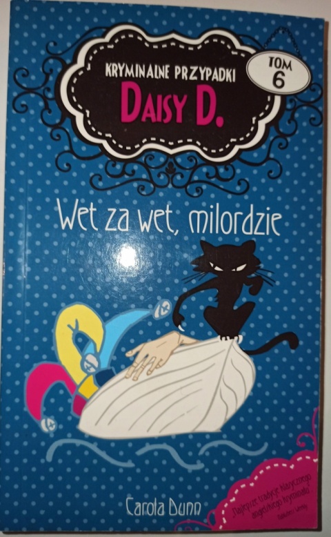 Kryminalne przypadki Daisy D. Tom 6 Wet za wet, milordzie Dunn Carola