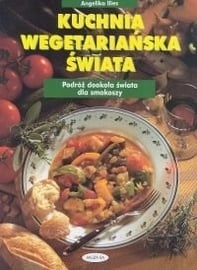 Kuchnia wegetariańska świata Angelika Ilies
