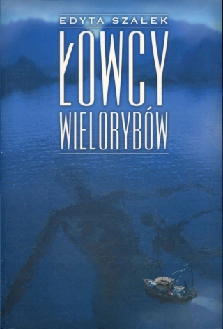 Łowcy wielorybów Edyta Szałek
