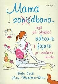 Mama za(nie)dbana czyli jak odzyskać zdrowie