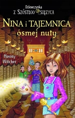 Nina i tajemnica ósmej nuty. Tom 2. Dziewczynka z Szóstego Księżyca