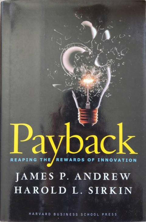 Payback: Reaping the Rewards of Innovation James P