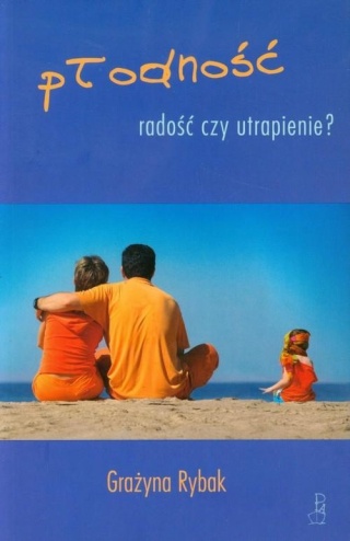 Płodność radość czy utrapienie Grażyna Rybak