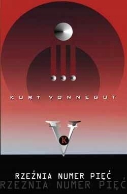 RZEŹNIA NUMER PIĘĆ KURT VONNEGUT