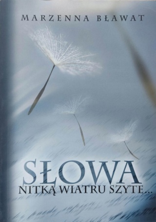 SŁOWA NITKĄ WIATRU SZYTE... Marzenna Bławat