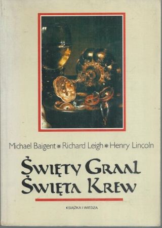 Święty Graal, święta krew Henry Lincoln, Michael Baigent, Richard Leigh