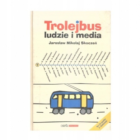 Trolejbus. Ludzie i media Jarosław Mikołaj Skoczeń