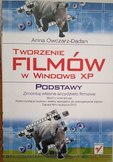 Tworzenie filmów w Windows XP. Podstawy Anna Owczarz-Dadan