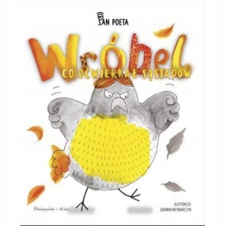 Wróbel: Co Oćwierkał Sąsiadów Pan Poeta