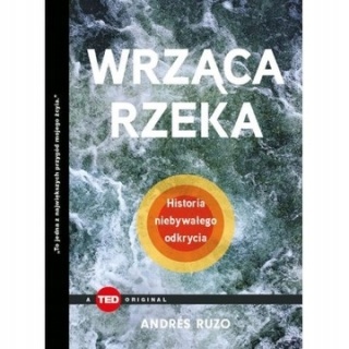 Wrząca rzeka. Historia niebywałego odkrycia