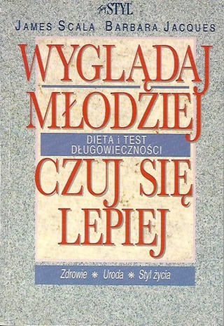 Wyglądaj młodziej, czuj się lepiej Barbara Jacques, James Scala