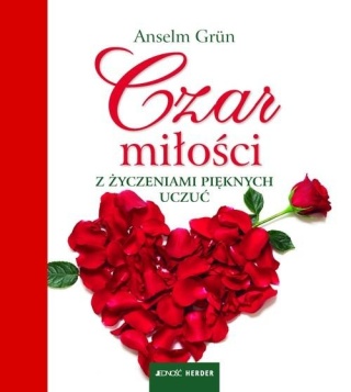 Czar miłości Z życzeniami pięknych uczuć Anselm Grun