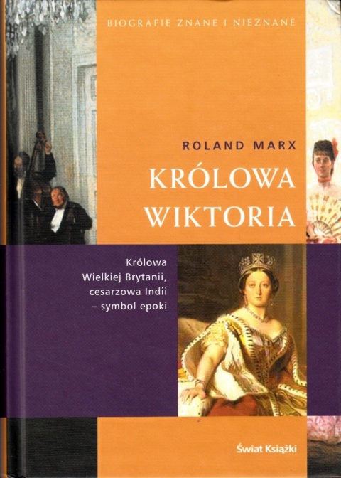 KRÓLOWA WIKTORIA. KRÓLOWA WIELKIEJ BRYTANII, CESARZOWA INDII Roland Marx