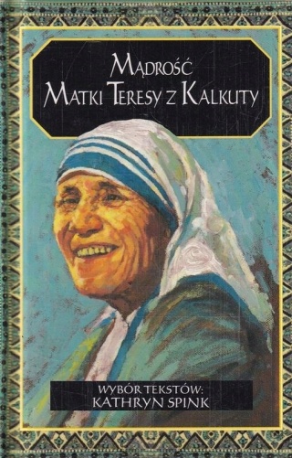 MĄDROŚĆ MATKI TERESY Z KALKUTY KATHRYN SPINK