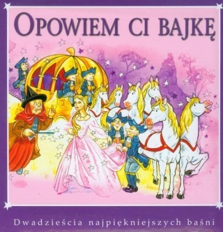 OPOWIEM CI BAJKĘ - DWADZIEŚCIA NAJPIĘKNIEJSZYCH BAŚNI