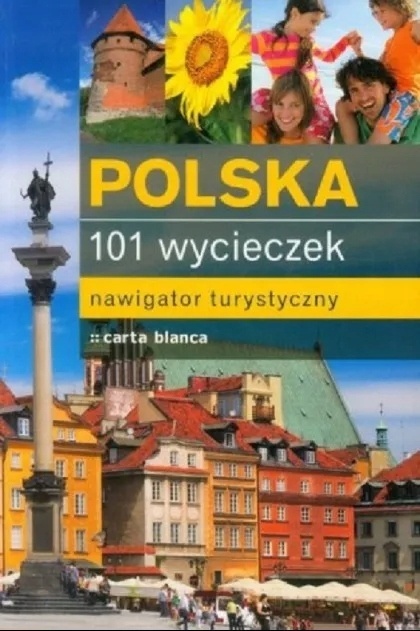 Polska. 101 wycieczek Praca zbiorowa