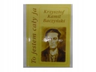To jestem cały ja K.K.Baczyński