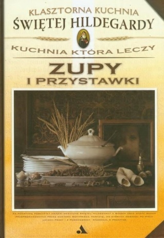 Zupy i przystawki. Klasztorna Kuchnia Świętej Hildegardy Yvette