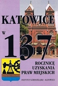 KATOWICE W 137 ROCZNICĘ UZYSKANIA PRAW