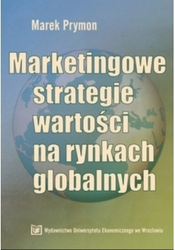 MARKETINGOWE STRATEGIE WARTOŚCI NA RYNKACH GLOBALNYCH MAREK PRYMON