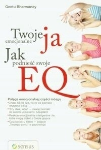 Twoje emocjonalne ja Jak podnieść swoje EQ