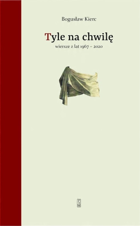 Tyle na chwilę. Wiersze z lat 1967-2020 Bogusław Kierc
