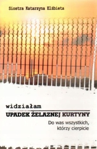 Widziałam upadek Żelaznej kurtyny