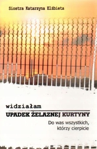 Widziałam upadek Żelaznej kurtyny