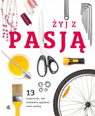ŻYJ Z PASJĄ 13 INSPIRACJI