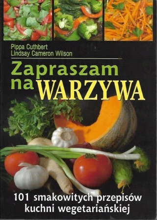 Zapraszam na warzywa 101 smakowitych przepisów kuchni wegetariańskiej