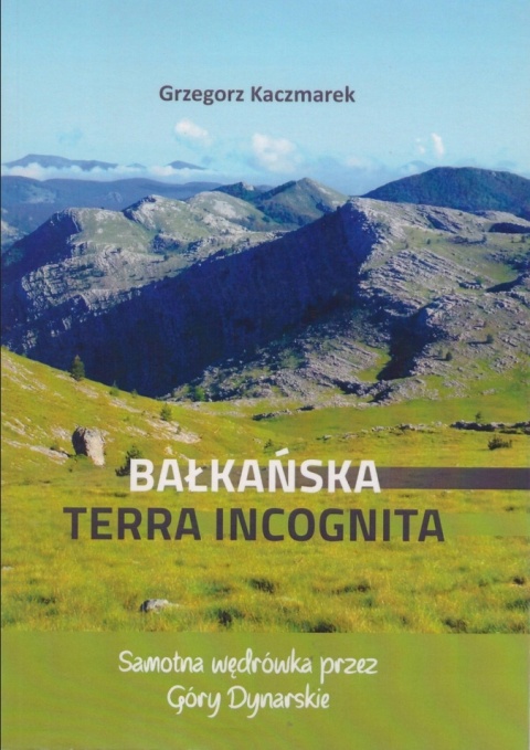 Bałkańska Terra Incognita Bałkańska Terra Incognita. Grzegorz Kaczmarek