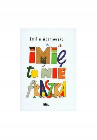 IMIĘ TO NIE FRASZKA