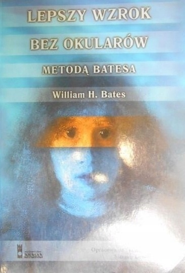 Lepszy wzrok bez okularów metodą Batesa William H. Bates