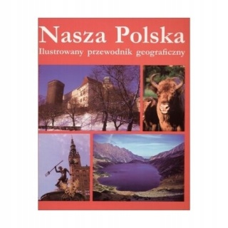 Nasza Polska ilustrowany przewodnik geograficzny