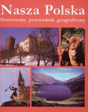 Nasza Polska ilustrowany przewodnik geograficzny